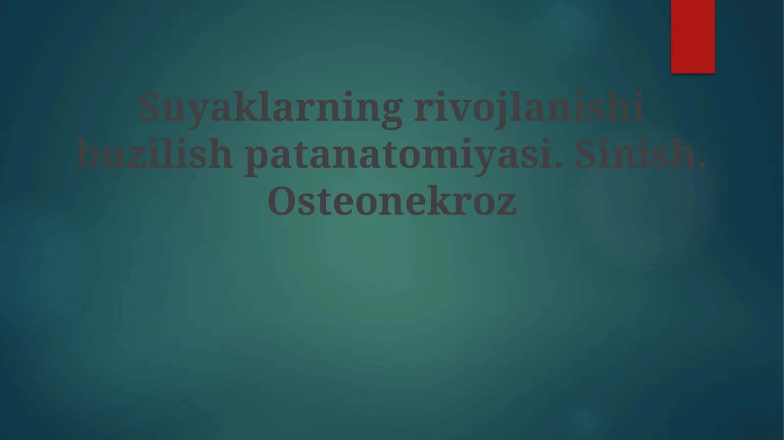 Suyaklarning rivojlanish buzilishi patanatomiyasi. Sinish. Osteonekroz
