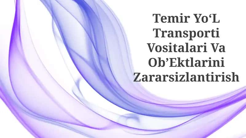 Temir YoʻL Transporti Vositalari Va ObʼEktlarini Zararsizlantirish