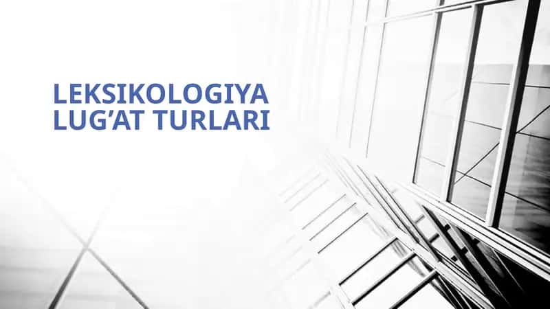 LEKSIKOLOGIYA LUG’AT TURLARI