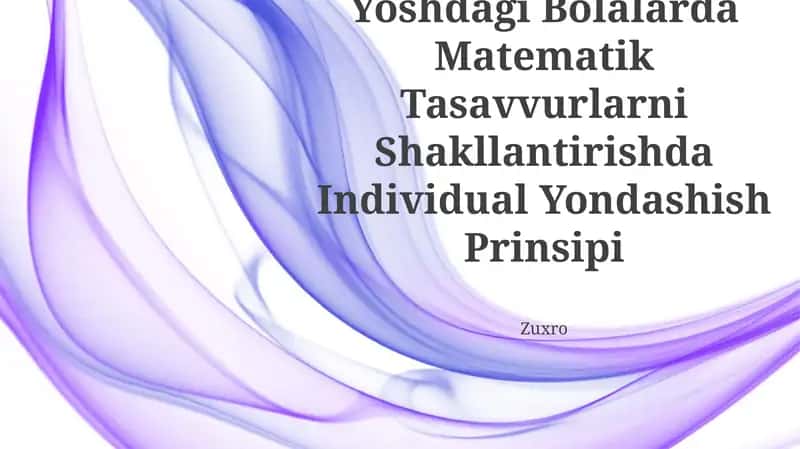Maktabgacha Yoshdagi Bolalarda Matematik Tasavvurlarni Shakllantirishda Individual Yondashish Prinsipi