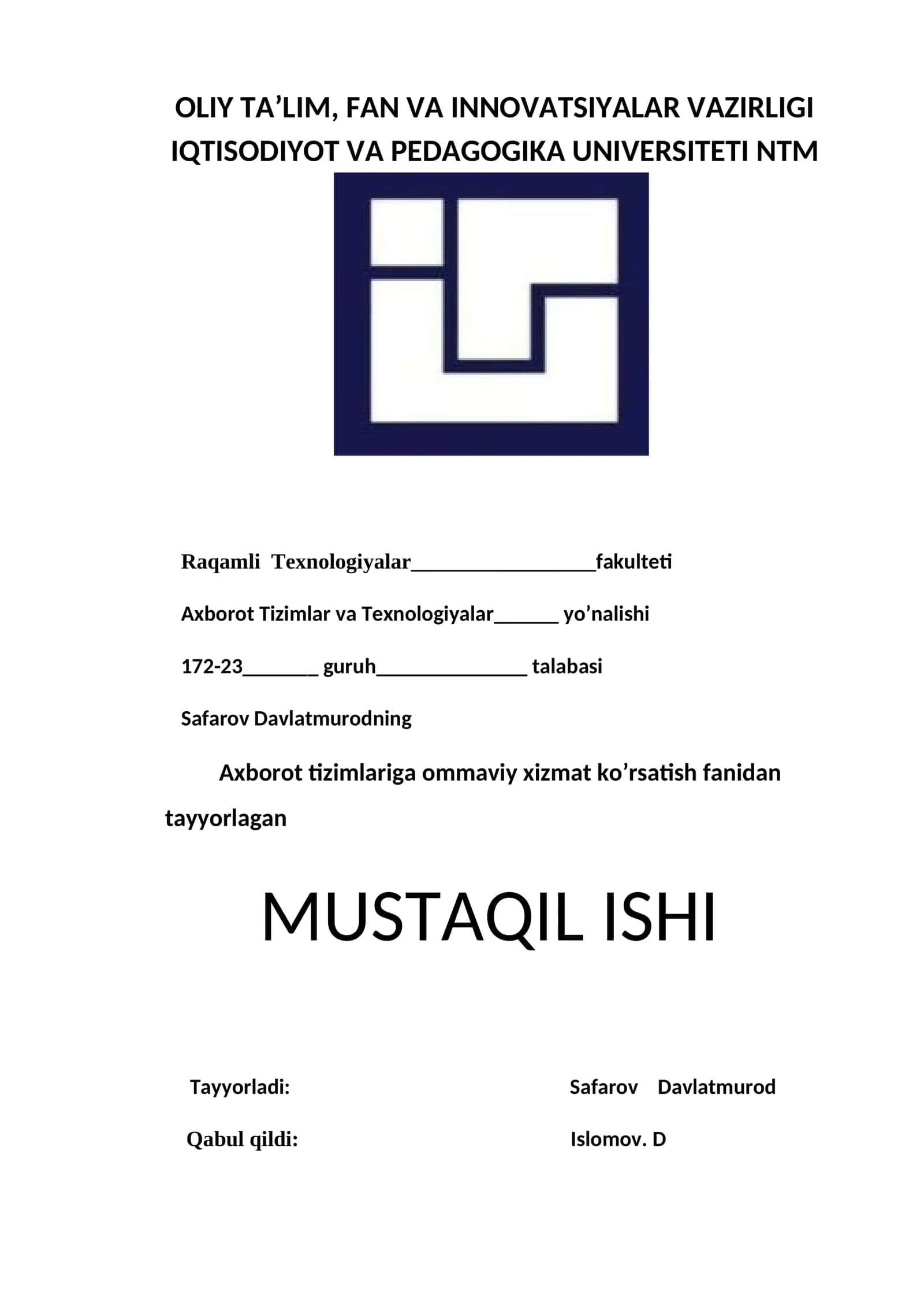 OLIY TA’LIM, FAN VA INNOVATSIYALAR VAZIRLIGI IQTISODIYOT VA PEDAGOGIKA UNIVERSITETI NTM media/image1.jpg Raqamli Texnologiyalar fakulteti Axborot Tizimlar va Texnologiyalar yo’nalishi 172-23 guruh talabasi Safarov Davlatmurodning