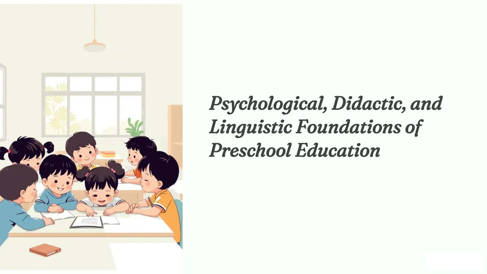 Psychological, Didactic, and Linguistic Foundations of Preschool Education