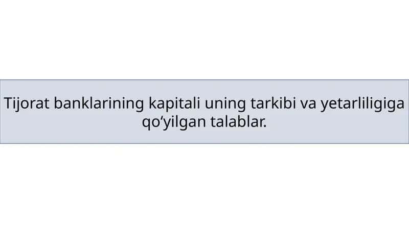 Tijorat banklarining kapitali uning tarkibi va yetarliligiga qoʻyilgan talablar.