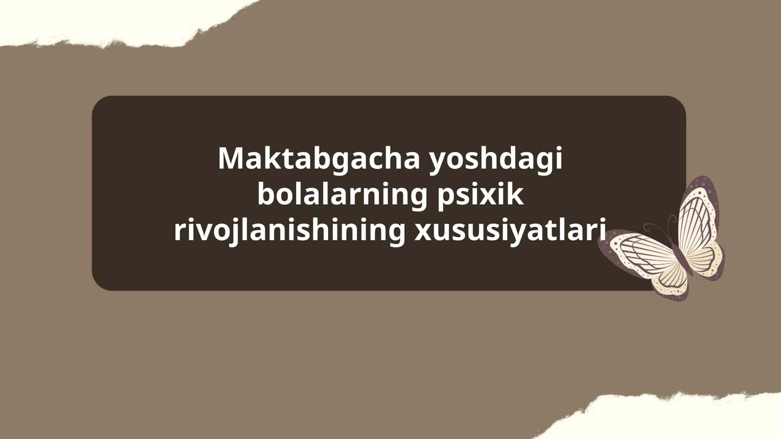 Maktabgacha yoshdagi bolalarning psixik rivojlanishining xususiyatlari