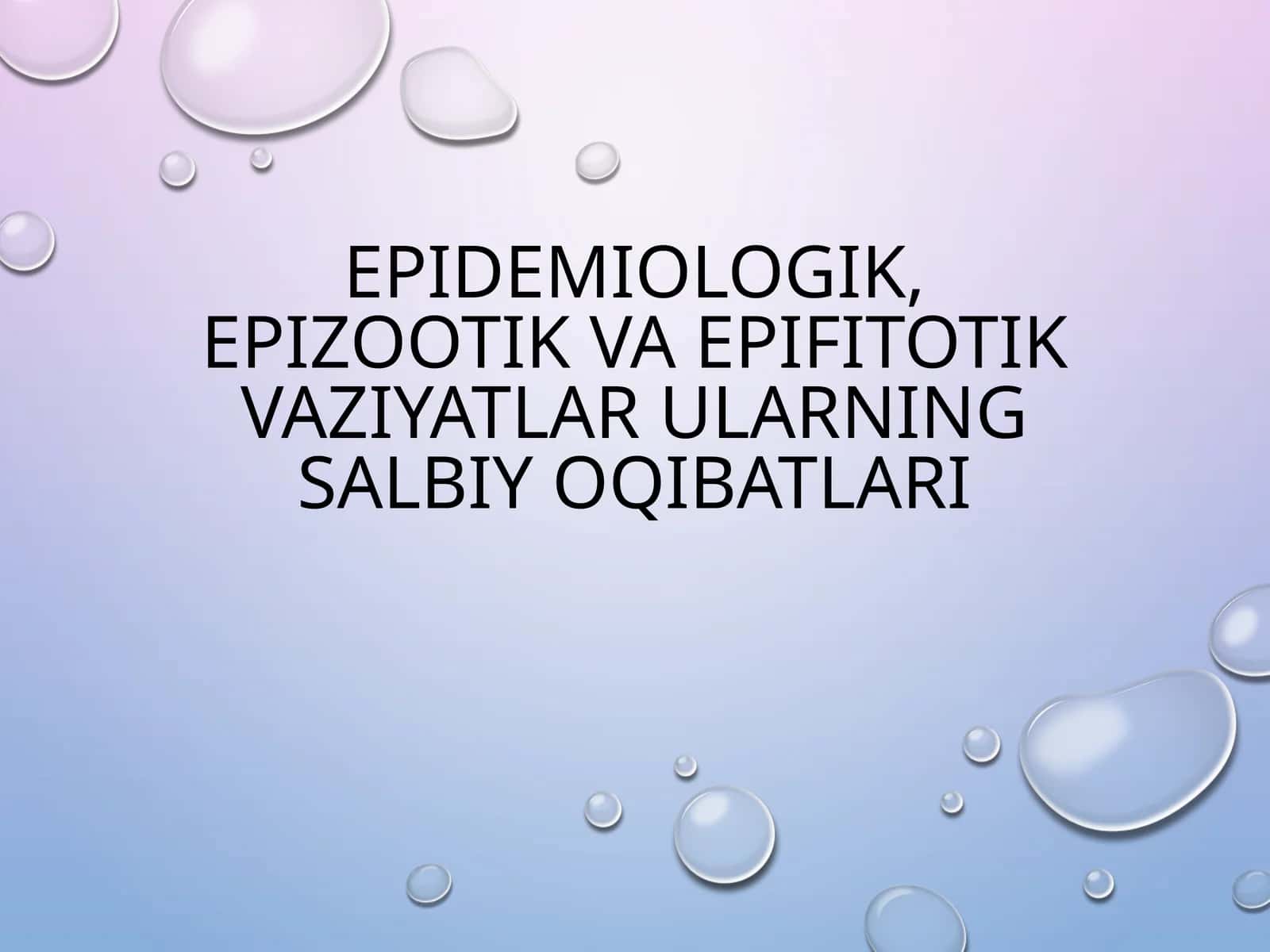 Epidemiologik, epizootik va epifitotik vaziyatlar ularning salbiyo qibatlari