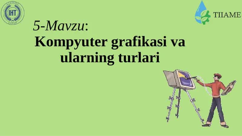 Kompyuter grafikasi va ularning turlari