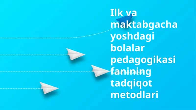 Ilk va maktabgacha yoshdagi bolalar pedagogikasi fanining tadqiqot metodlari