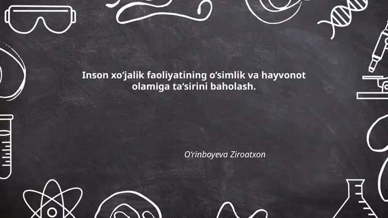 Inson xo‘jalik faoliyatining o‘simlik va hayvonot olamiga ta‘sirini baholash