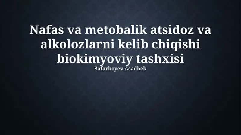 Nafas va metobalik atsidoz va alkolozlarni kelib chiqishi biokimyoviy tashxisi