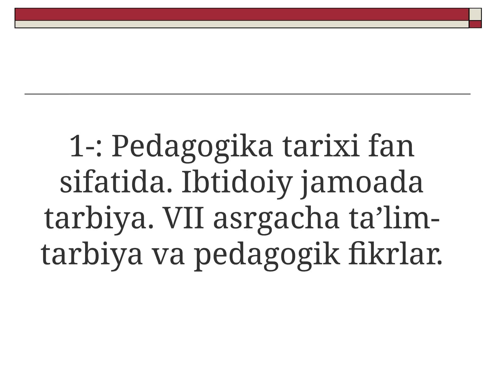 Pedagogika tarixi fan sifatida. Ibtidoiy jamoada tarbiya. VII asrgacha ta’lim-tarbiya va pedagogik fikrlar