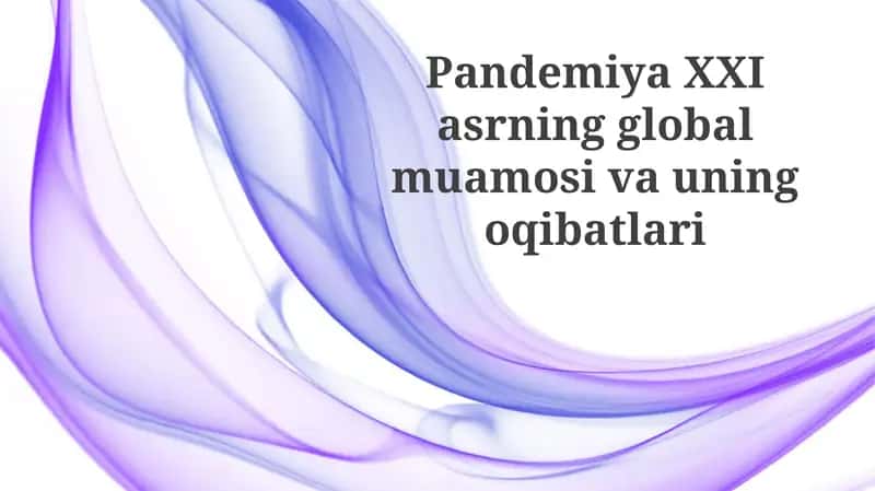 Pandemiya XXI asrning global muammosi va uning oqibatlari