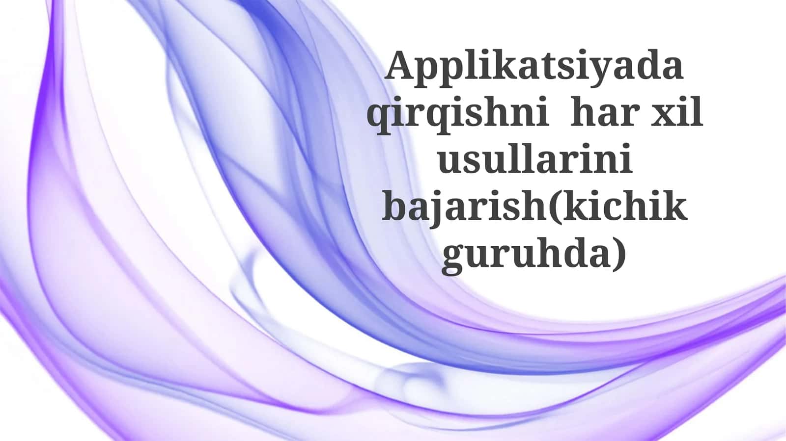 Applikatsiyada qirqishni har xil usullarini bajarish (kichik guruhda)