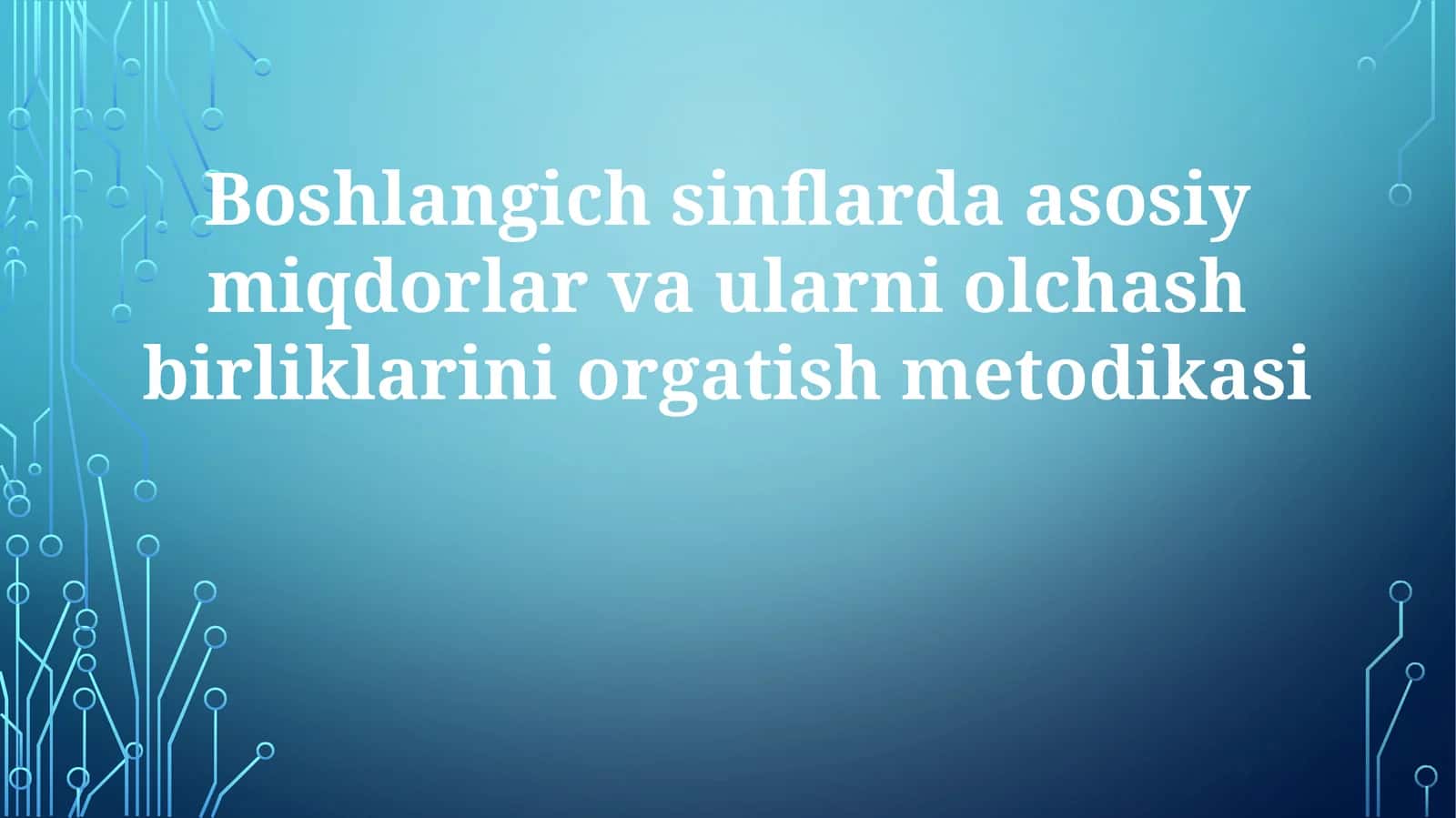 Boshlangich sinflarda asosiy miqdorlar va ularni o'lchash birliklarini o'rgatish metodikasi