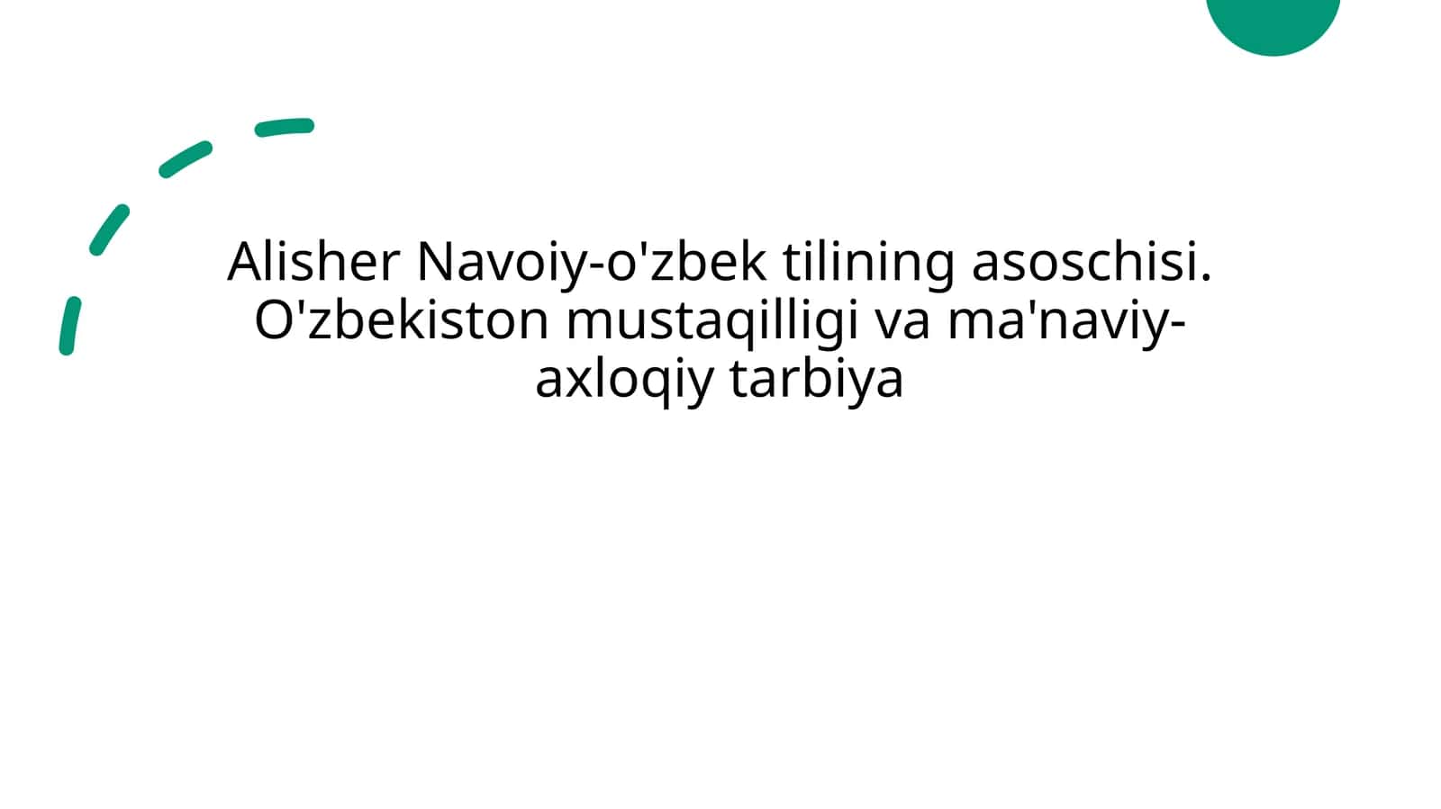 Alisher Navoiy-o'zbek tilining asoschisi.

O'zbekiston mustaqilligi va ma'naviy-axloqiy tarbiya