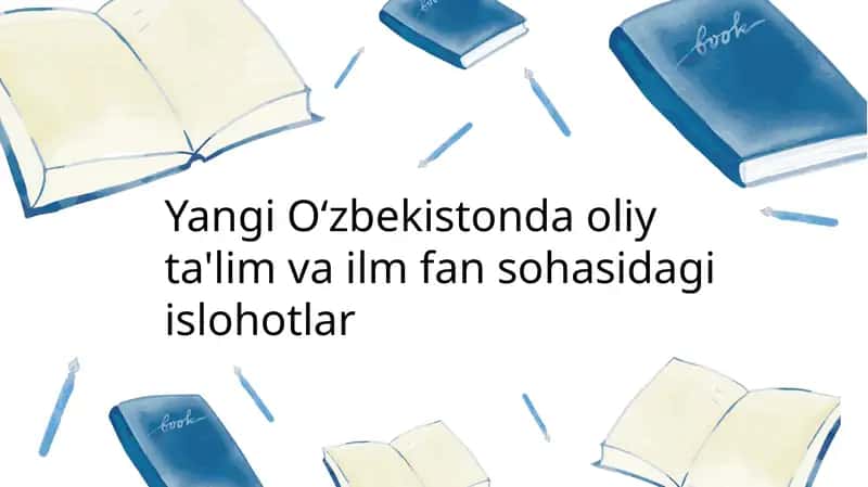 Yangi Oʻzbekistonda oliy ta'lim va ilm fan sohasidagi islohotlar