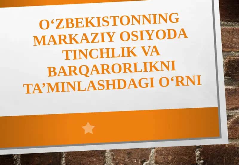 O‘zbekistonning Markaziy Osiyodagi tinchlik va barqarorlik ni ta‘minlashdagi o‘rni