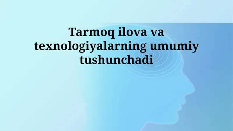 Tarmoq ilova va texnologiyalarning umumiy tushunchasi