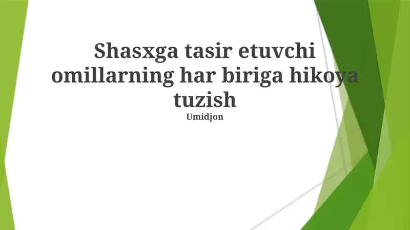 Shasxga tasir etuvchi omillarning har biriga hikoya tuzish