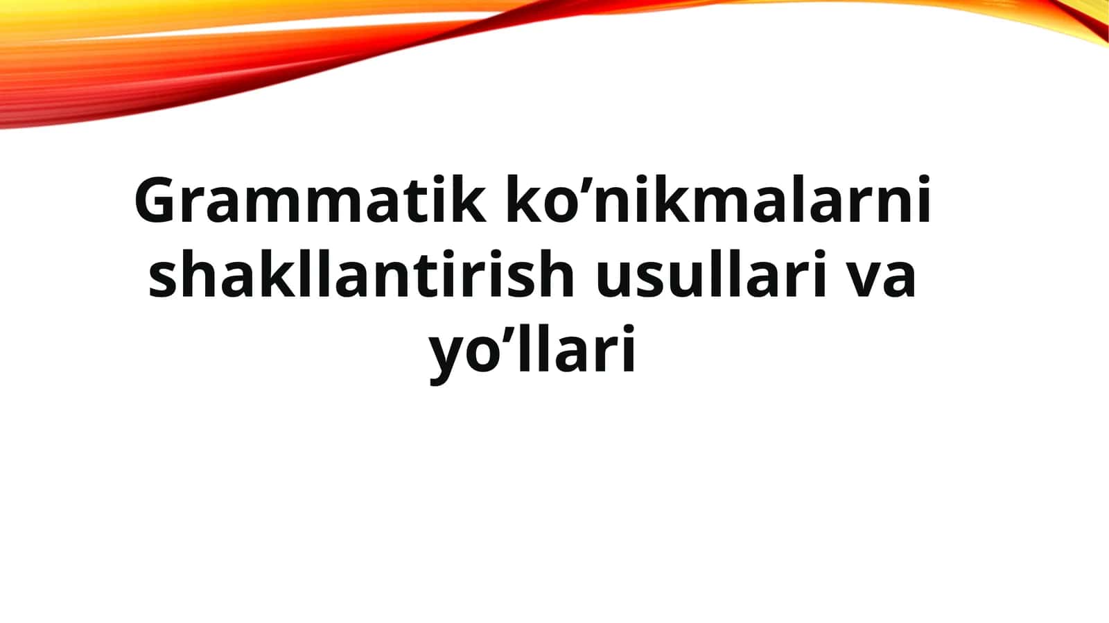 Grammatik ko’nikmalarni shakllantirish usullari va yo’llari