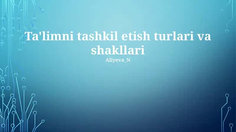 Ta'limni tashkil etish turlari va shakllari