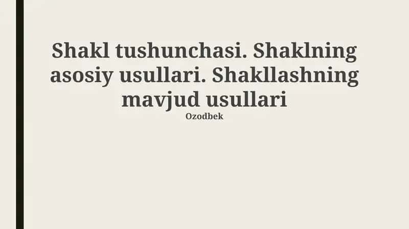Shakl tushunchasi. Shaklning asosiy usullari. Shakllashning mavjud usullari