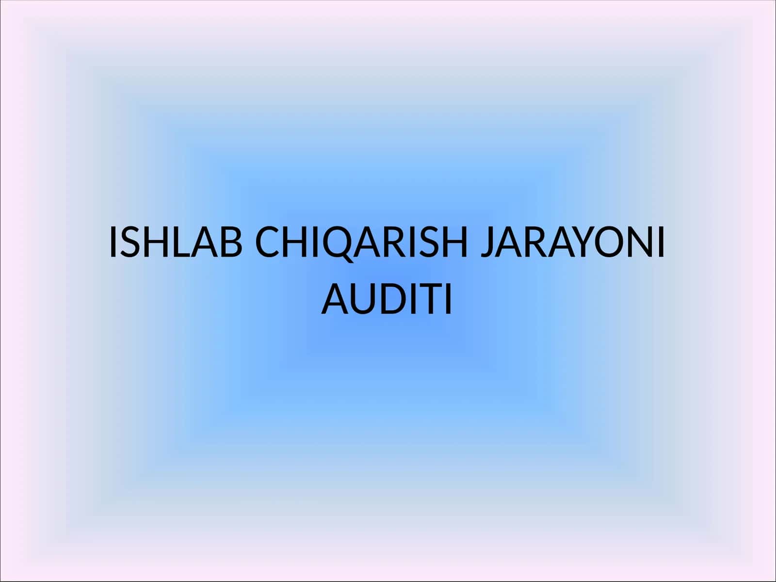 ISHLAB CHIQARISH JARAYONI AUDITI