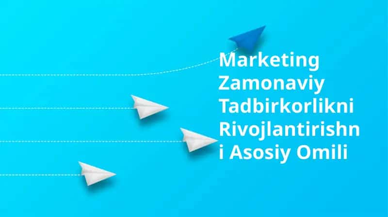 Marketing Zamonaviy Tadbirkorlikni Rivojlantirishni Asosiy Omili
