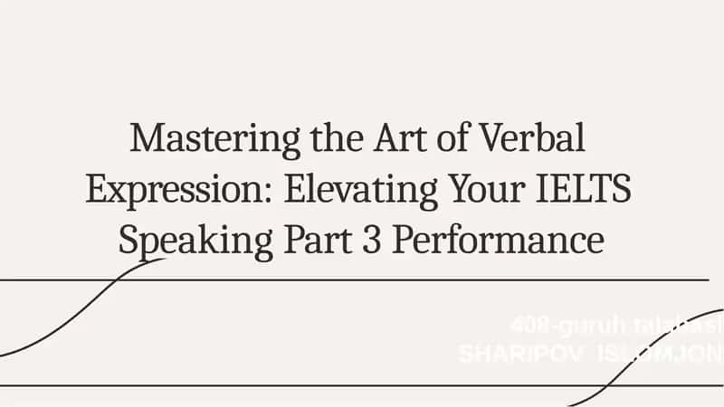 MasteringtheArtofVerbalExpression:ElevatingYourIELTSSpeakingPart3Performance