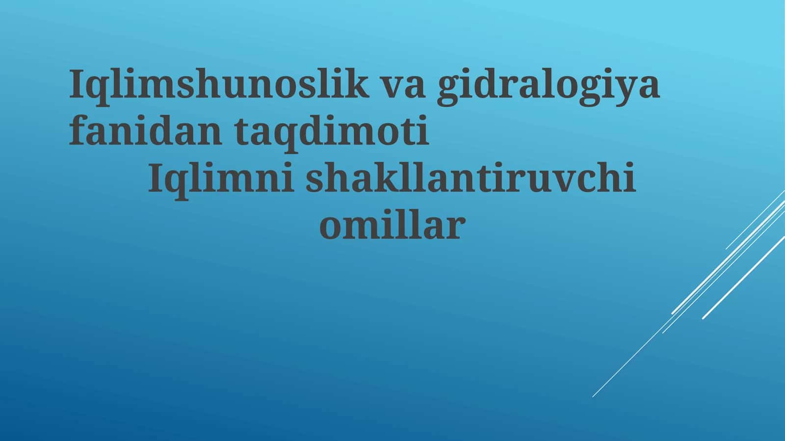 Iqlimshunoslik va gidrologiya fanidan taqdimoti: Iqlimni shakllantiruvchi omillar
