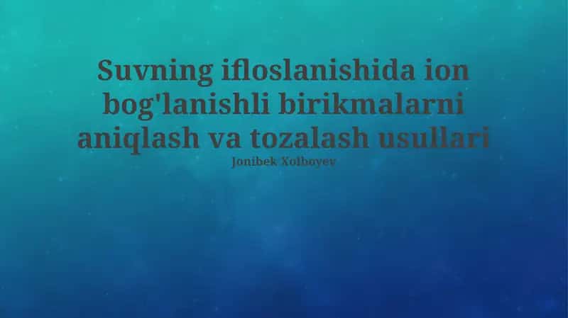 Suvning ifloslanishida ion bog'lanishli birikmalarni aniqlash va tozalash usullari
