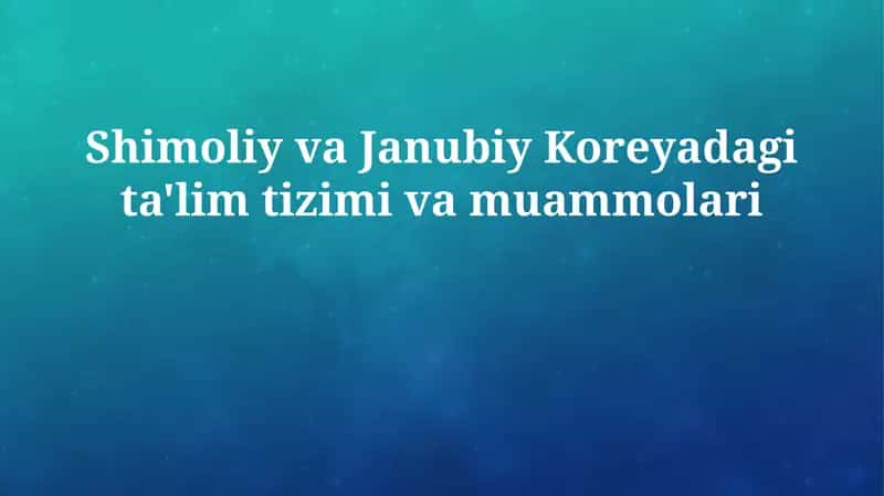 Ta'lim tizimlari va muammolari Koreyada