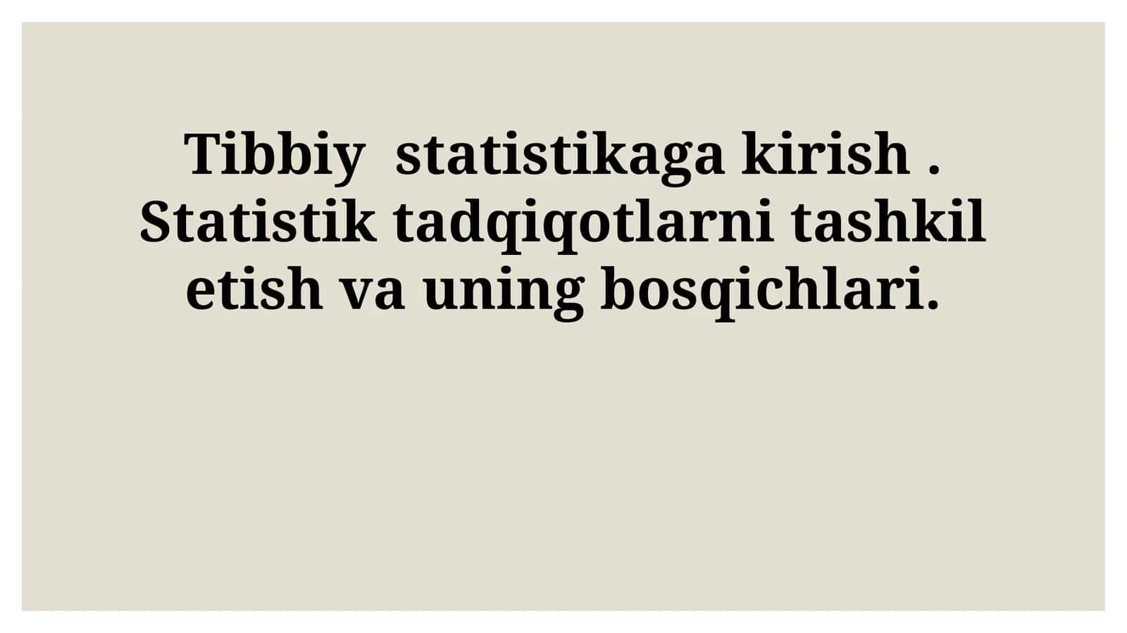 Tibbiy statistikaga kirish. Statistik tadqiqotlarni tashkil etish va uning bosqichlari