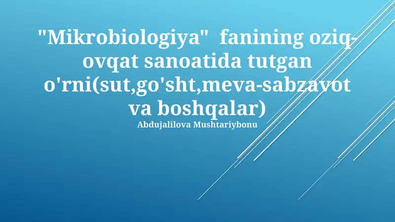 Mikrobiologiya fanining oziq-ovqat sanoatida tutgan o'rni(sut,go'sht,meva-sabzavot va boshqalar)