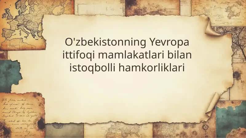 O'zbekistonning Yevropa ittifoqi mamlakatlari bilan istoqbolli hamkorliklari