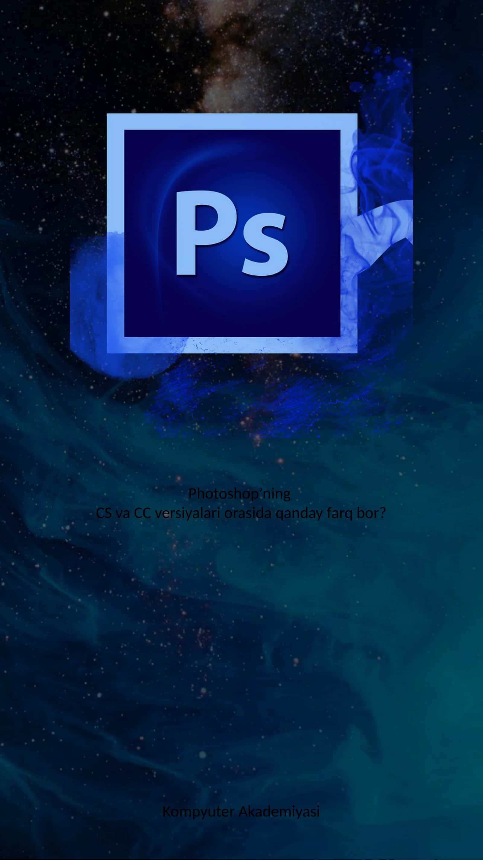 Photoshop’ning CS va CC versiyalari orasida qanday farq bor?