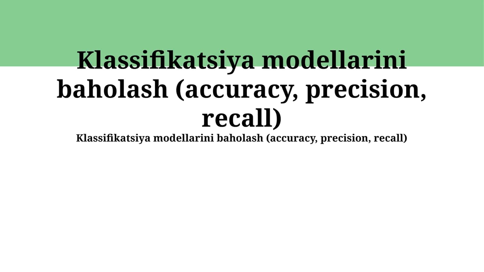 Klassifikatsiya modellarini baholash (accuracy, precision, recall)