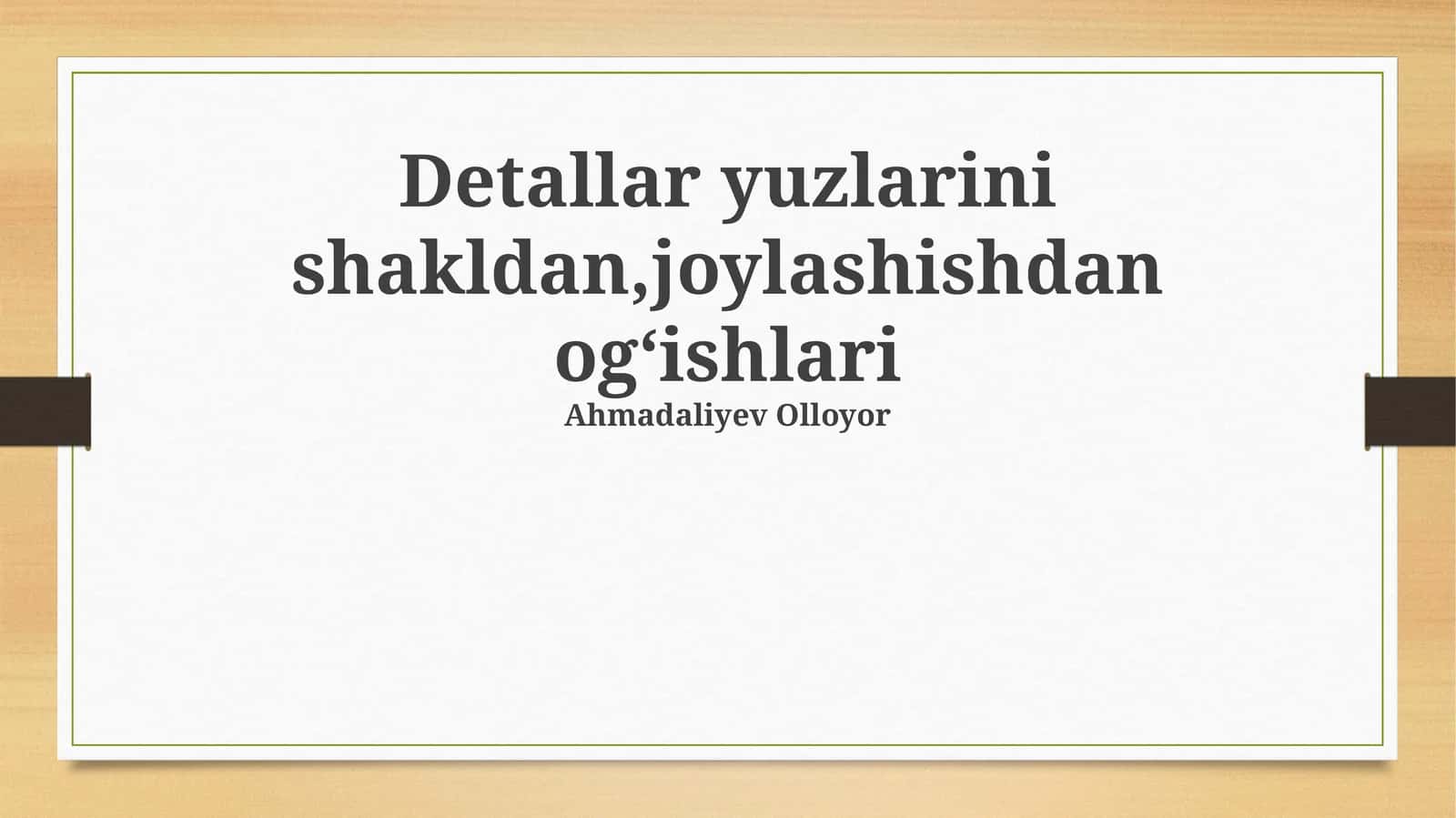 Detallar yuzlarini shakldan,joylashishdan ogʻishlari