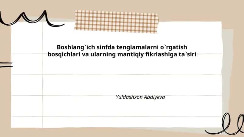 Boshlang`ich sinfda tenglamalarni o`rgatish bosqichlari va ularning mantiqiy fikrlashiga ta`siri