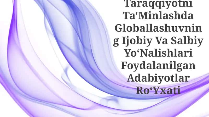 Barqaror Taraqqiyotni Ta'Minlashda Globallashuvning Ijobiy Va Salbiy YoʻNalishlari Foydalanilgan Adabiyotlar RoʻYxati