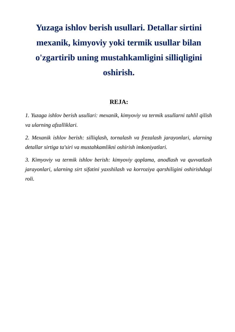 Yuzaga ishlov berish usullari. Detallar sirtini mexanik, kimyoviy yoki termik usullar bilan o'zgartirib uning mustahkamligini silliqligini oshirish.