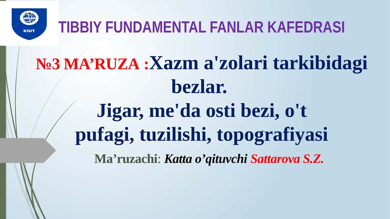 TIBBIY FUNDAMENTAL FANLAR KAFEDRASI№3 MA’RUZA:Xazma'zolaritarkibidagibеzlаr.Jigar,me'daostibezi,o'tpufagi,tuzilishi,topografiyasi