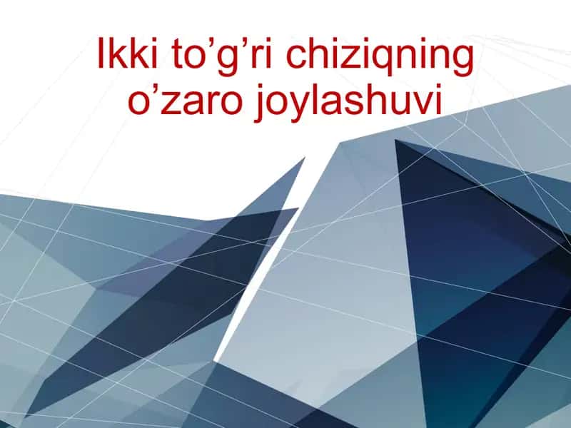Ikki to’gri chiziqning o’zaro joylashuvi