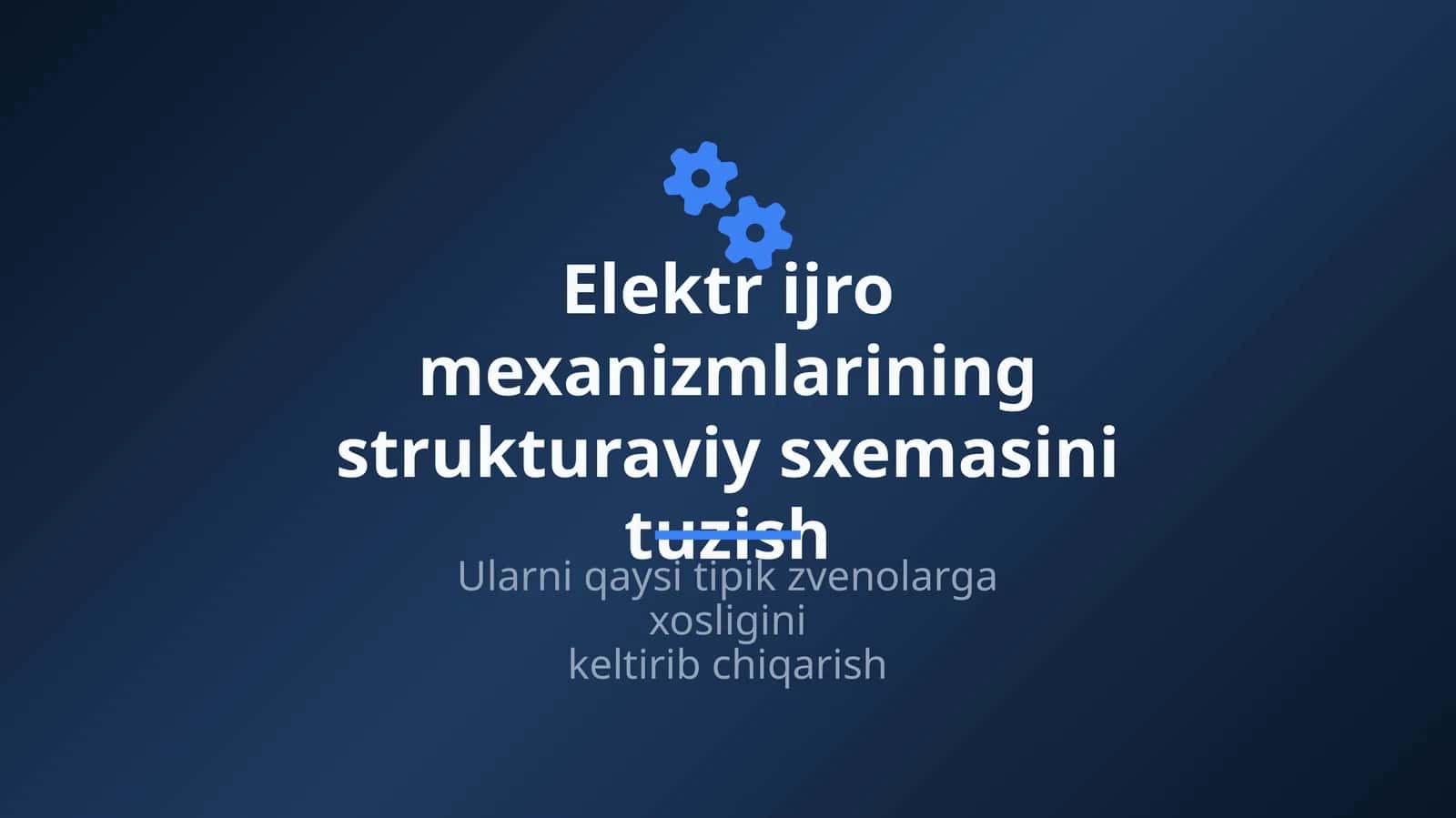 Elektr ijro mexanizmlarining strukturaviy sxemasini tuzish