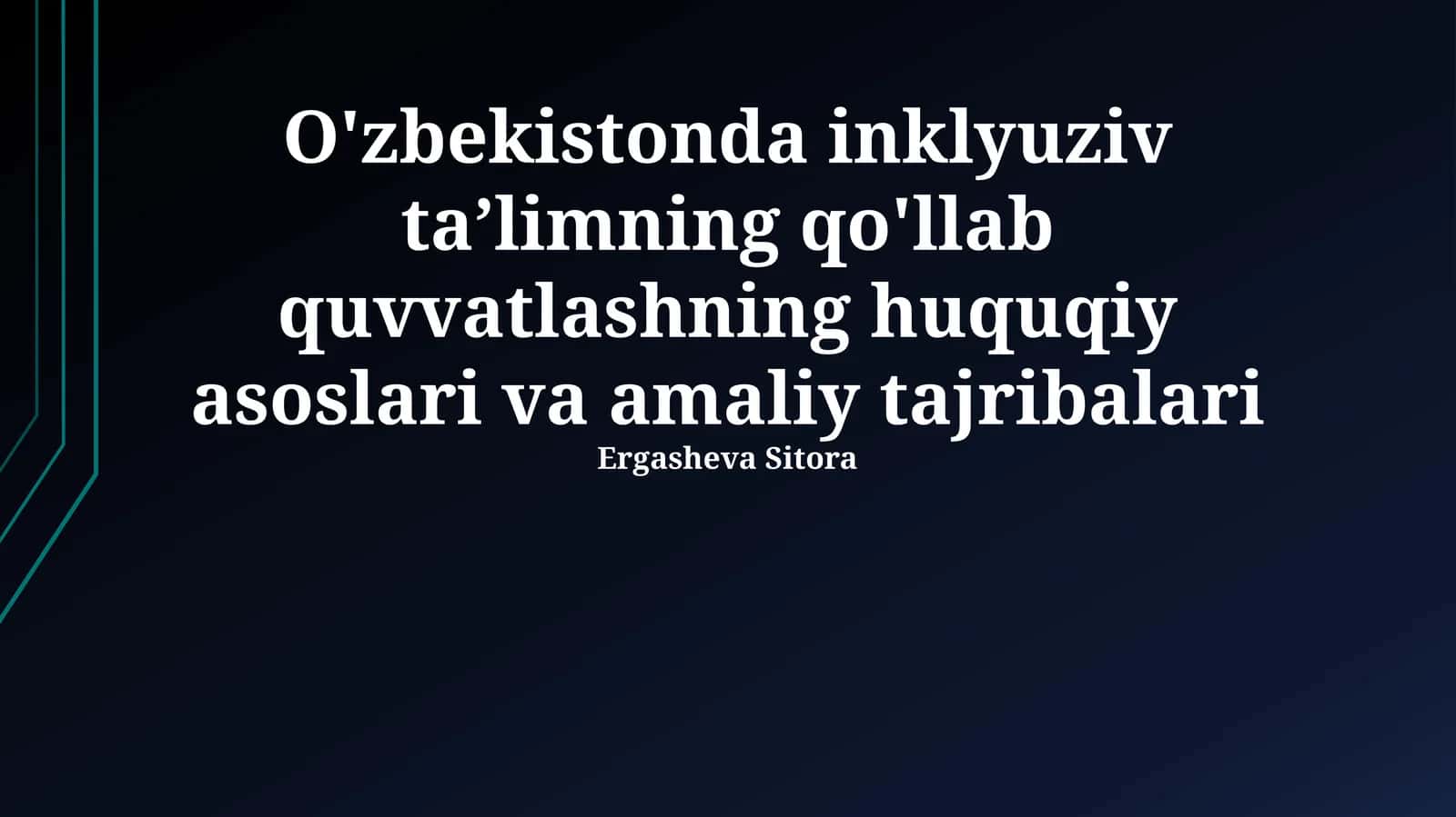 O'zbekistonda inklyuziv taʼlimning qo'llab quvvatlashning huquqiy asoslari va amaliy tajribalari