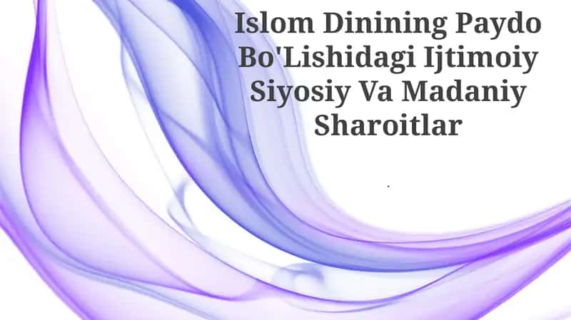 Islom Dinining Paydo Bo'Lishidagi Ijtimoiy Siyosiy Va Madaniy Sharoitlar