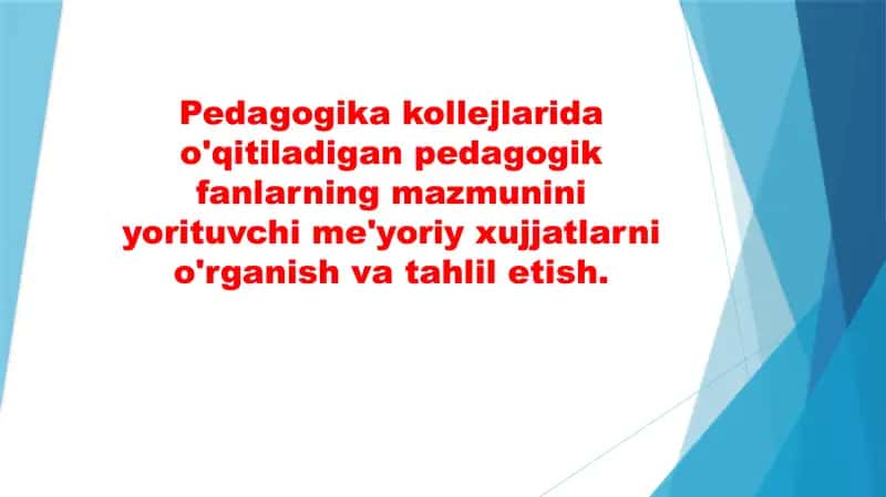 Pedagogika kollejlarida o'qitiladigan pedagogik fanlarning mazmunini yorituvchi me'yoriy xujjatlarni o'rganish va tahlil etish.