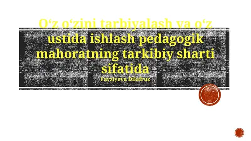 O'z-o'zini tarbiyalash va o'z ustida ishlash pedagogik mahoratning tarkibiy sharti sifatida