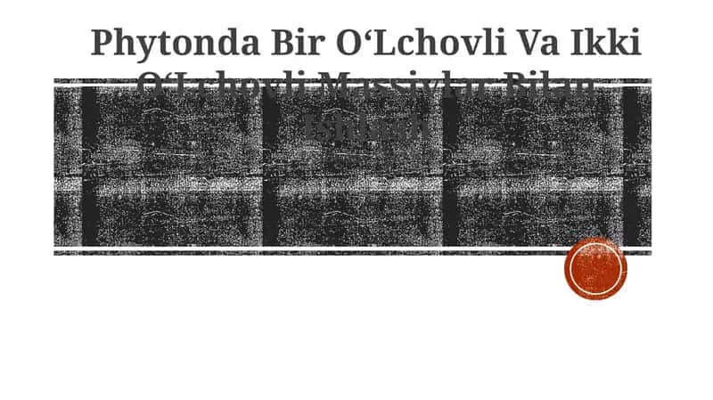 Phytonda Bir OʻLchovli Va Ikki OʻLchovli Massivlar Bilan Ishlash