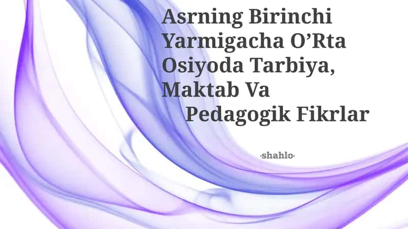 Vii Asrdan Xiv Asrning Birinchi Yarmigacha O’Rta Osiyoda Tarbiya, Maktab Va Pedagogik Fikrlar