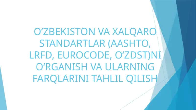 O‘ZBEKISTON VA XALQARO STANDARTLAR (AASHTO, LRFD, EUROCODE, O‘ZDST)NI O‘RGANISH VA ULARNING FARQLARINI TAHLIL QILISH